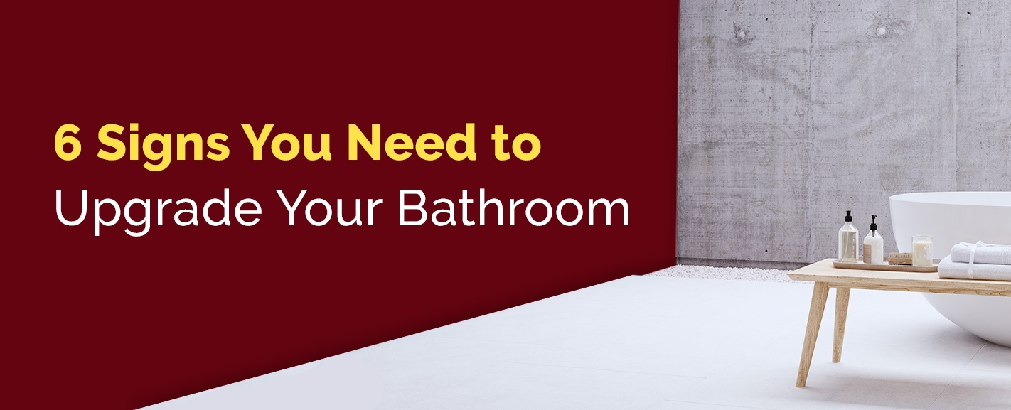 6 Signs You Need to Upgrade Your Bathroom