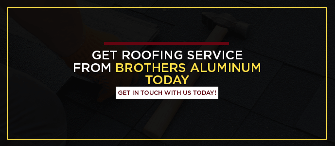 Get Roofing Service From Brothers Aluminum Today